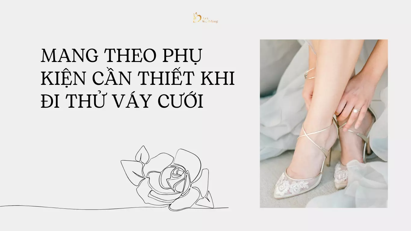 Mang theo phụ kiện cần thiết khi đi thử váy cưới
