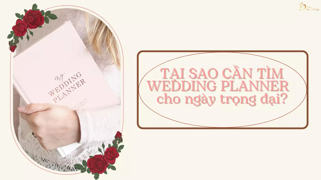 Tại sao cần tìm Wedding Planner cho ngày trọng đại