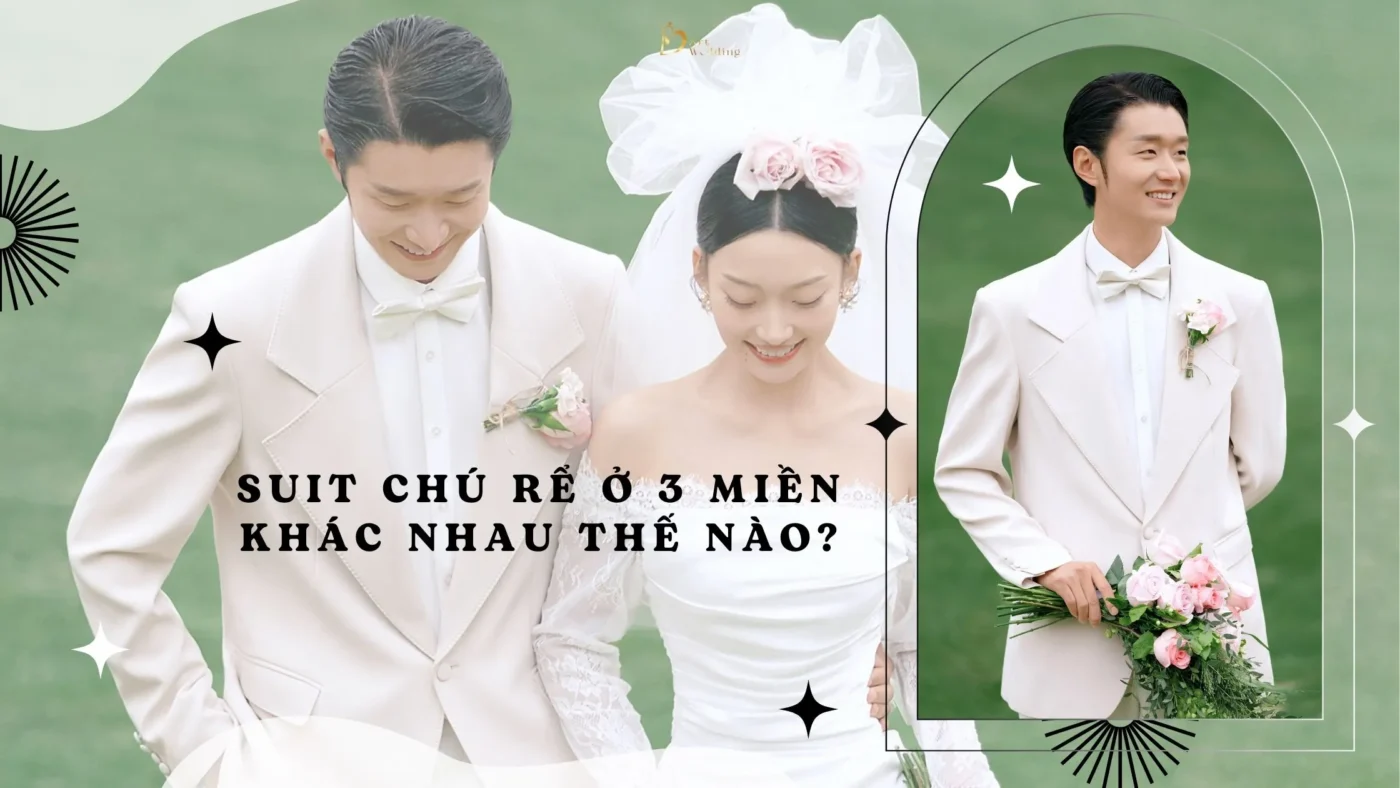 SUIT CHÚ RỂ Ở 3 MIỀN KHÁC NHAU THẾ NÀO?