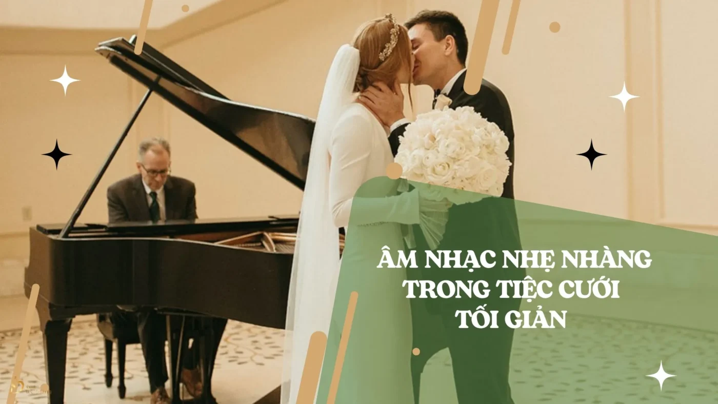 Âm nhạc nhẹ nhàng trong tiệc cưới tối giản